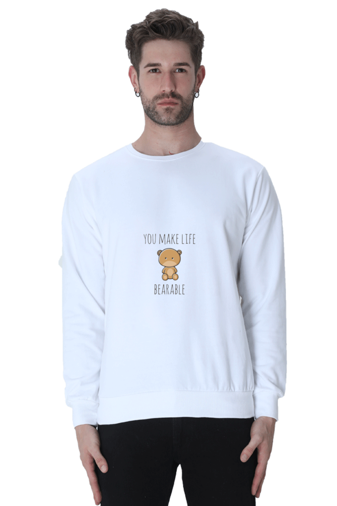 You Make Life Bearable Unisex Sweatshirt