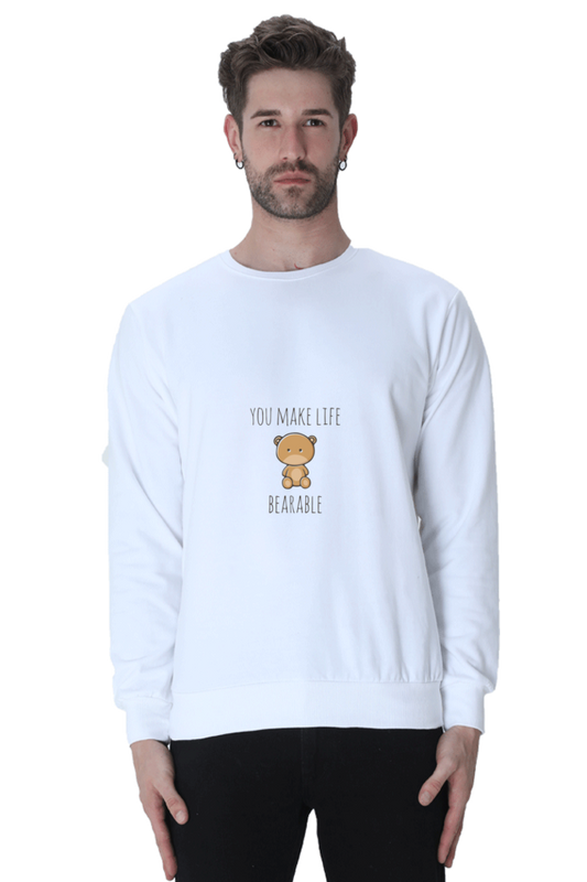 You Make Life Bearable Unisex Sweatshirt