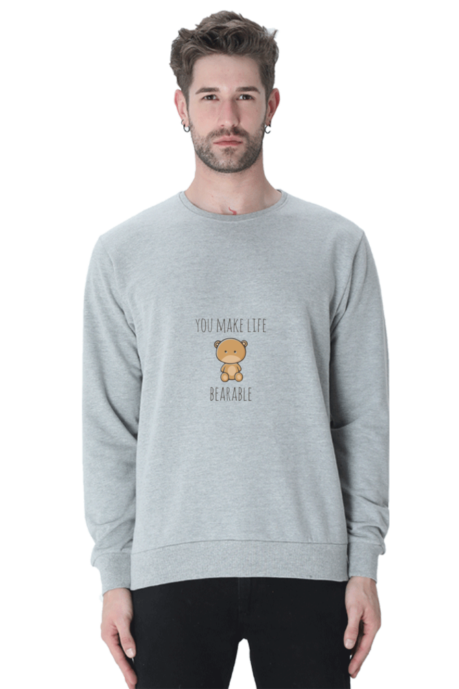 You Make Life Bearable Unisex Sweatshirt