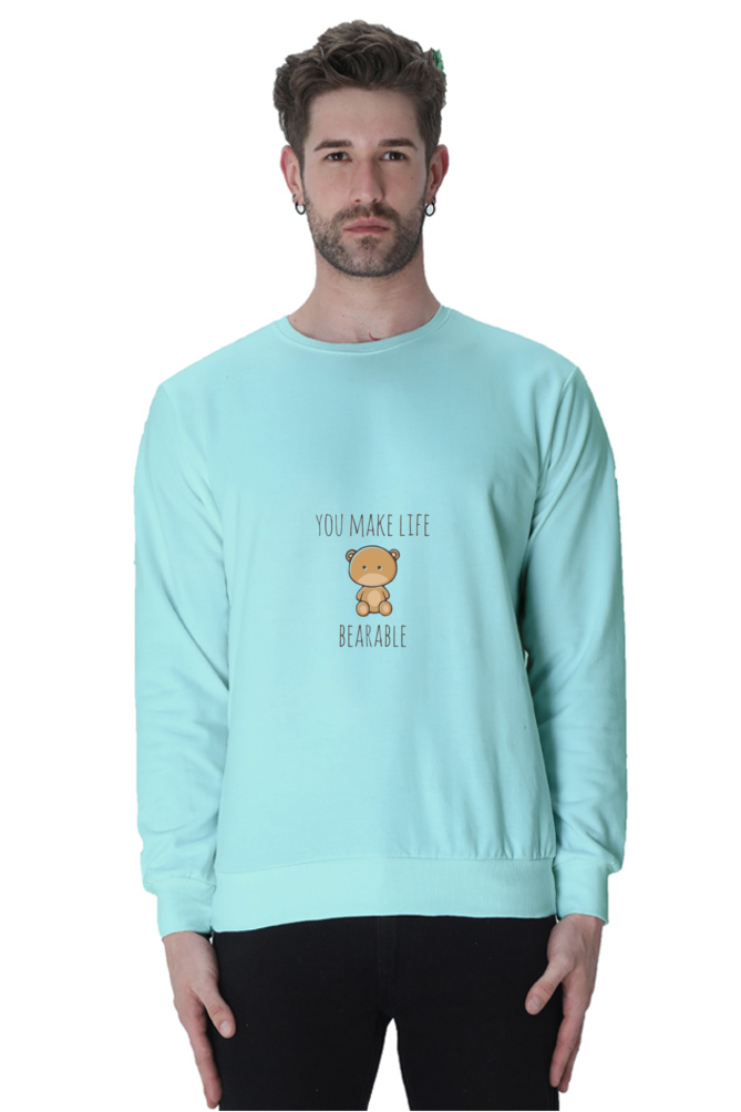 You Make Life Bearable Unisex Sweatshirt